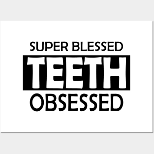Dentist - Super Blessed Teeth Obsessed Posters and Art